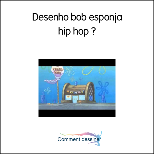 Desenho bob esponja hip hop